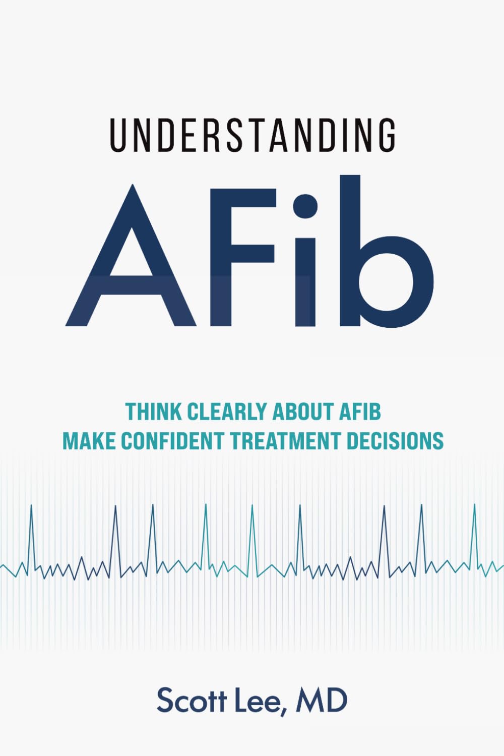 Understanding AFib: Think Clearly About AFib. Make Confident Treatment Decisions