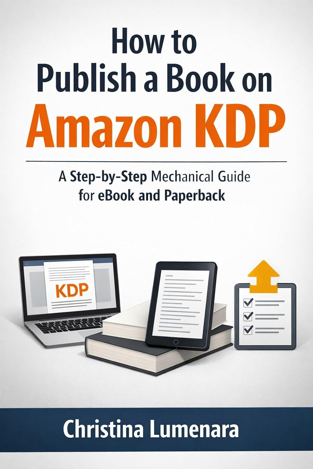 How to Publish a Book on Amazon KDP: A Step-by-Step Mechanical Guide for eBook and Paperback