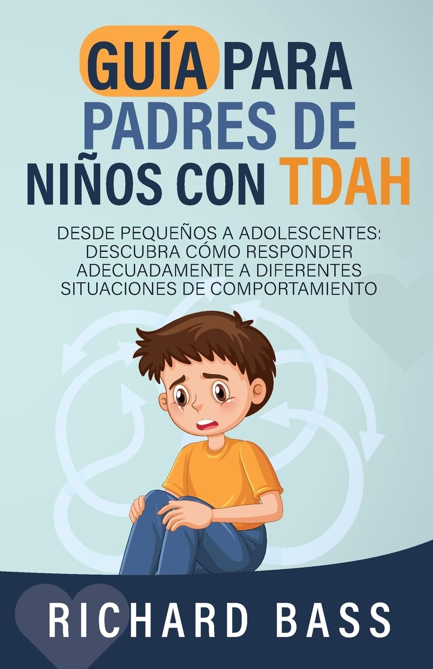 Guía para Padres de Niños con TDAH: Desde pequeños a adolescentes: descubra cómo responder adecuadamente a diferentes situaciones de comportamiento (Successful Parenting) (Spanish Edition)