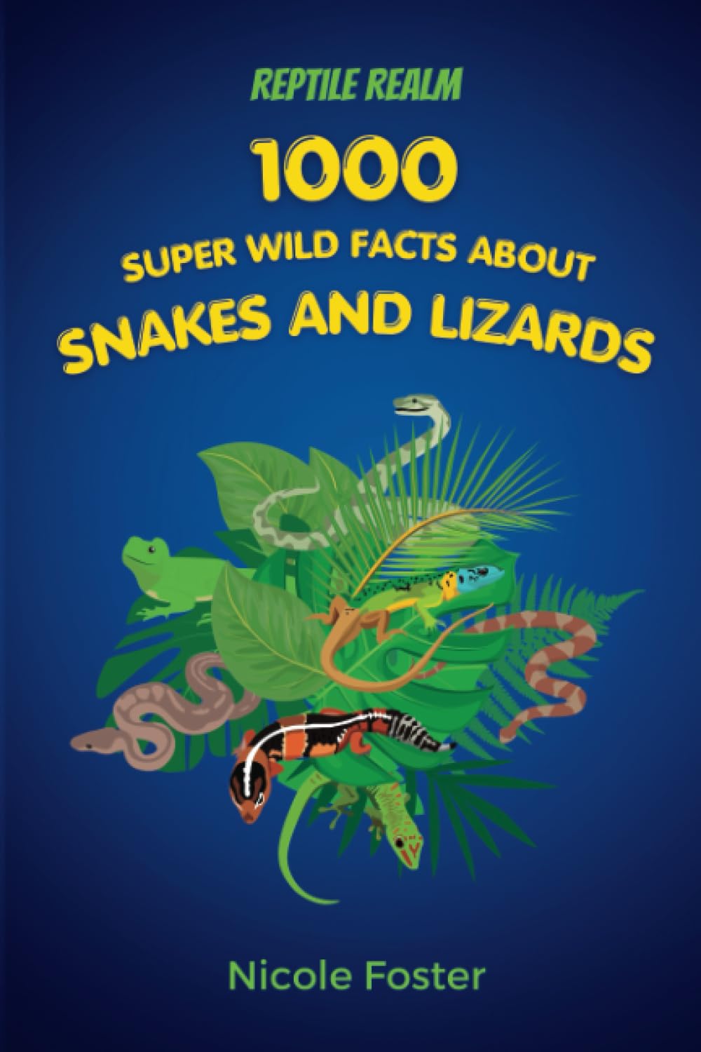 Reptile Realm: 1000 Super Wild Facts About Snakes And Lizards