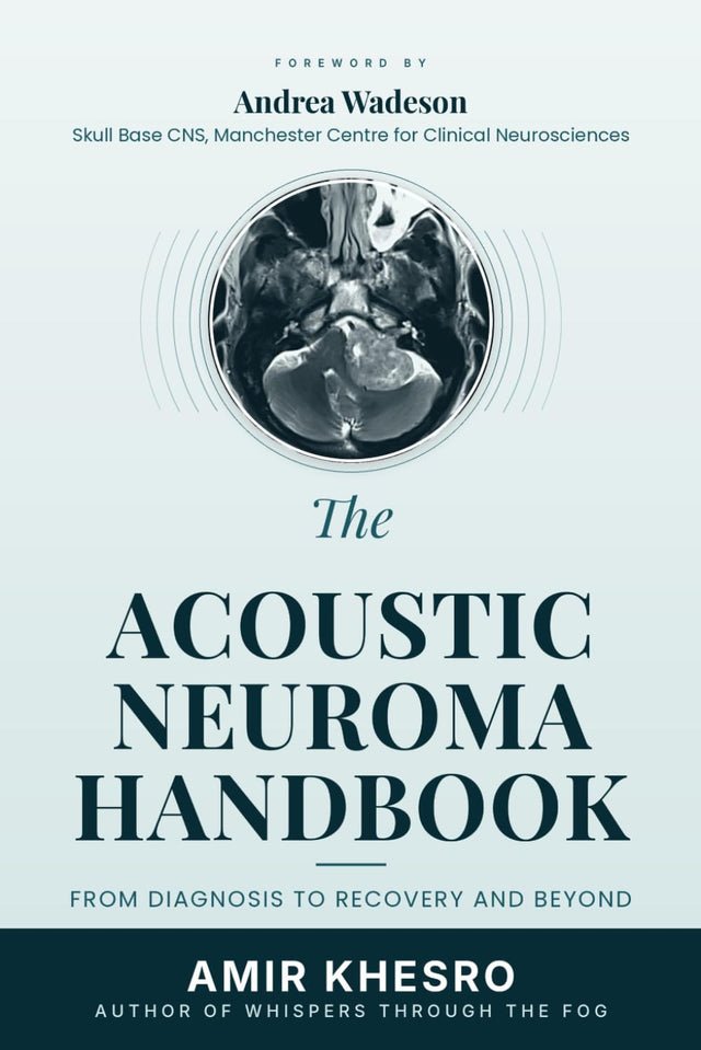 THE ACOUSTIC NEUROMA (VESTIBULAR SCHWANNOMA) HANDBOOK: From Diagnosis to Recovery and Beyond