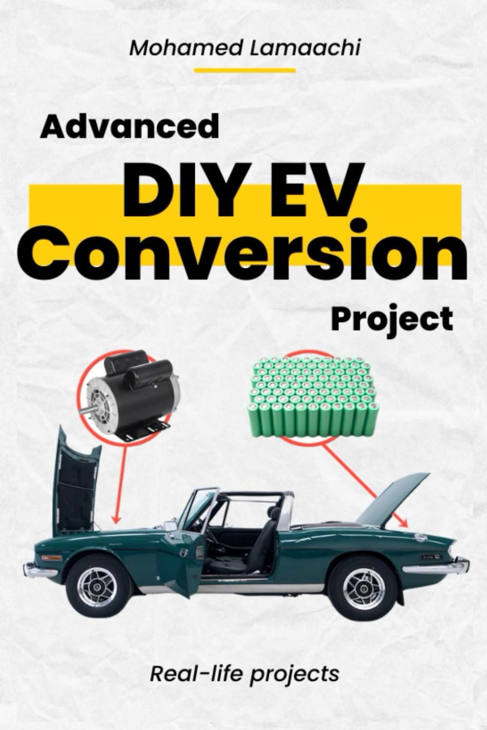 Advanced DIY EV Conversion Project: Get the full EV conversion process with multiple options, plus real-life projects and calculations