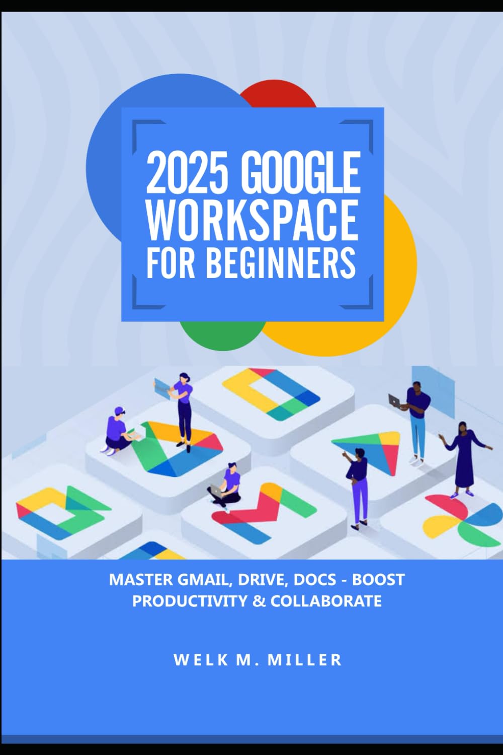 2025 Google Workspace for Beginners: Master Gmail, Drive, Docs — Boost Productivity & Collaborate