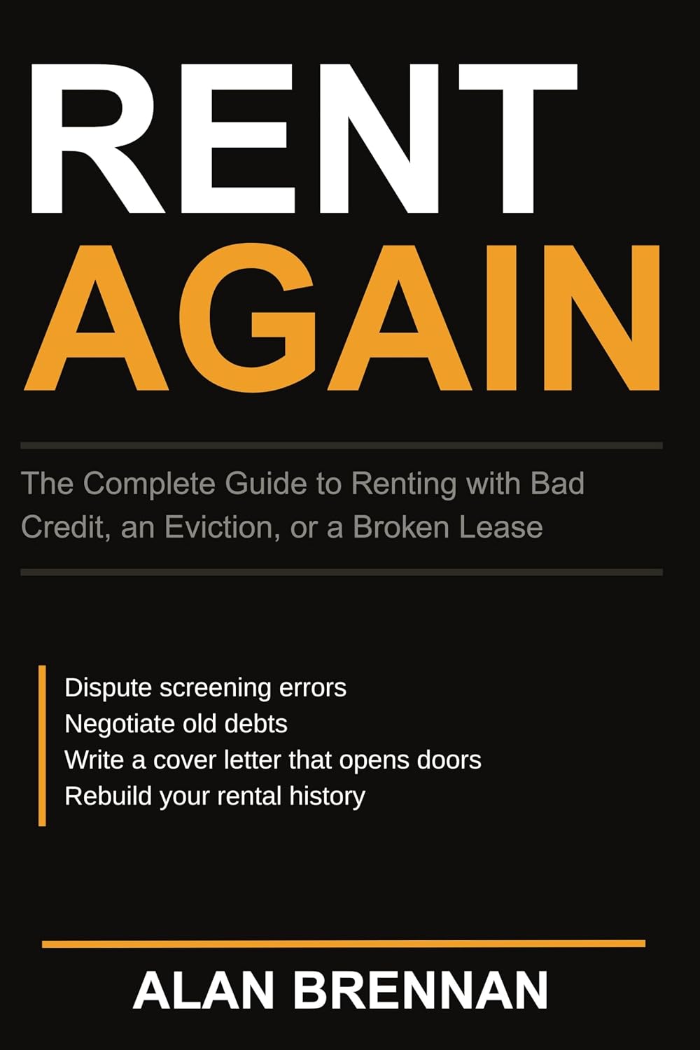 Rent Again: The Complete Guide to Renting with Bad Credit, an Eviction, or a Broken Lease: How to Find a Place, Fix Your Record, and Never Get Rejected Again