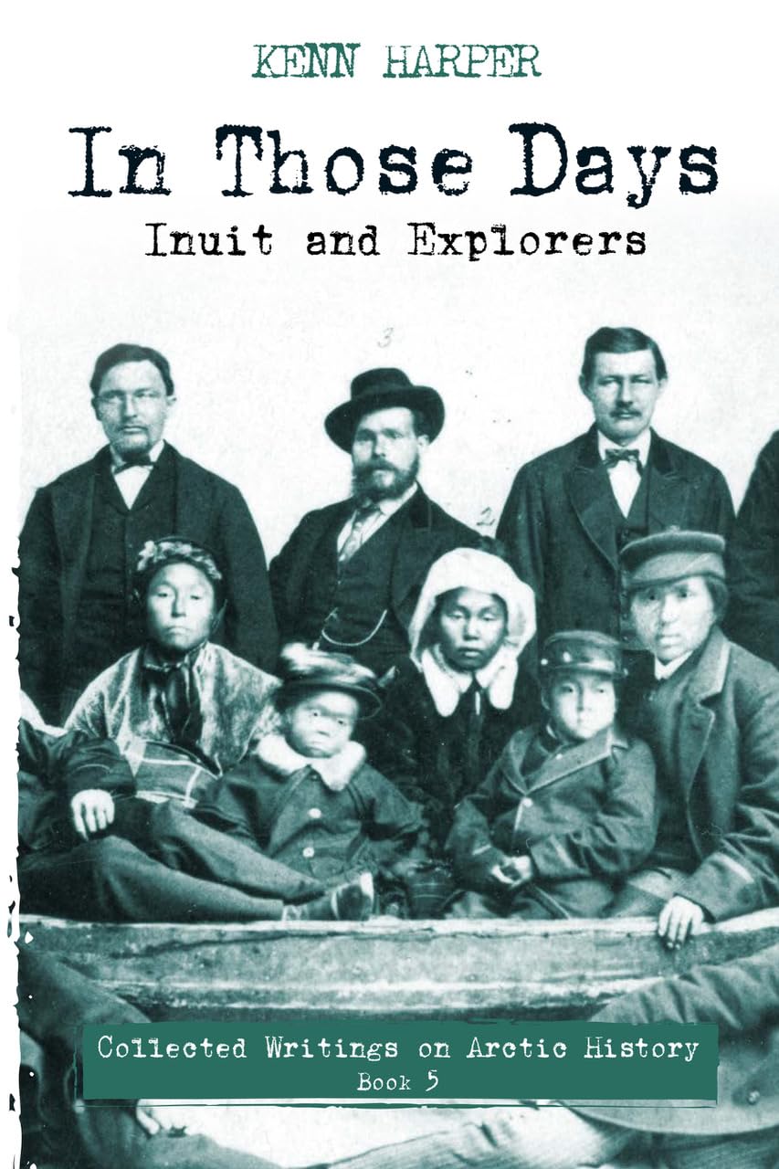In Those Days: Inuit and Explorers (In Those Days: Collected Writings on Arctic History, 5)