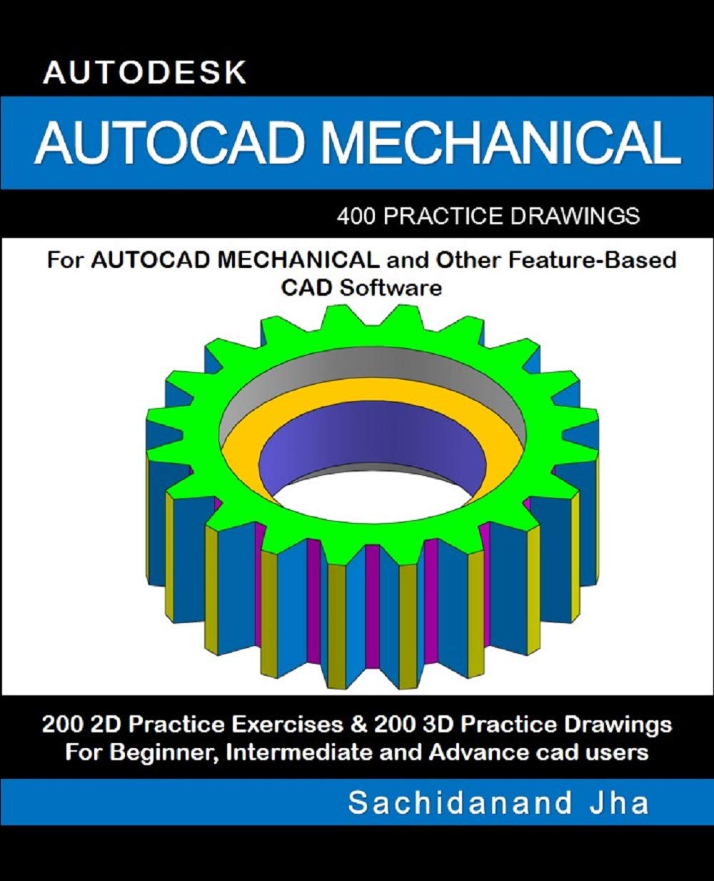 AUTOCAD MECHANICAL: 400 Practice Drawings For AUTOCAD MECHANICAL and Other Feature-Based 3D Modeling Software