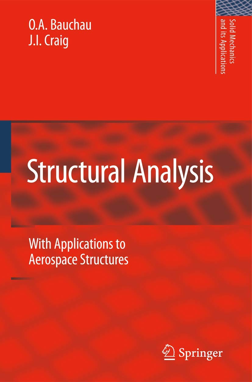 Structural Analysis: With Applications to Aerospace Structures (Solid Mechanics and Its Applications, 163)