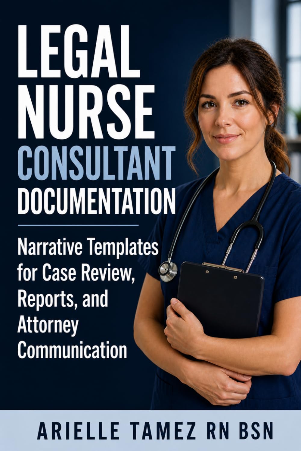 Legal Nurse Consultant Documentation Narrative Templates for Case Review, Medical Record Analysis, and Attorney Communication (Legal Nurse Consultant Made Simple Series)