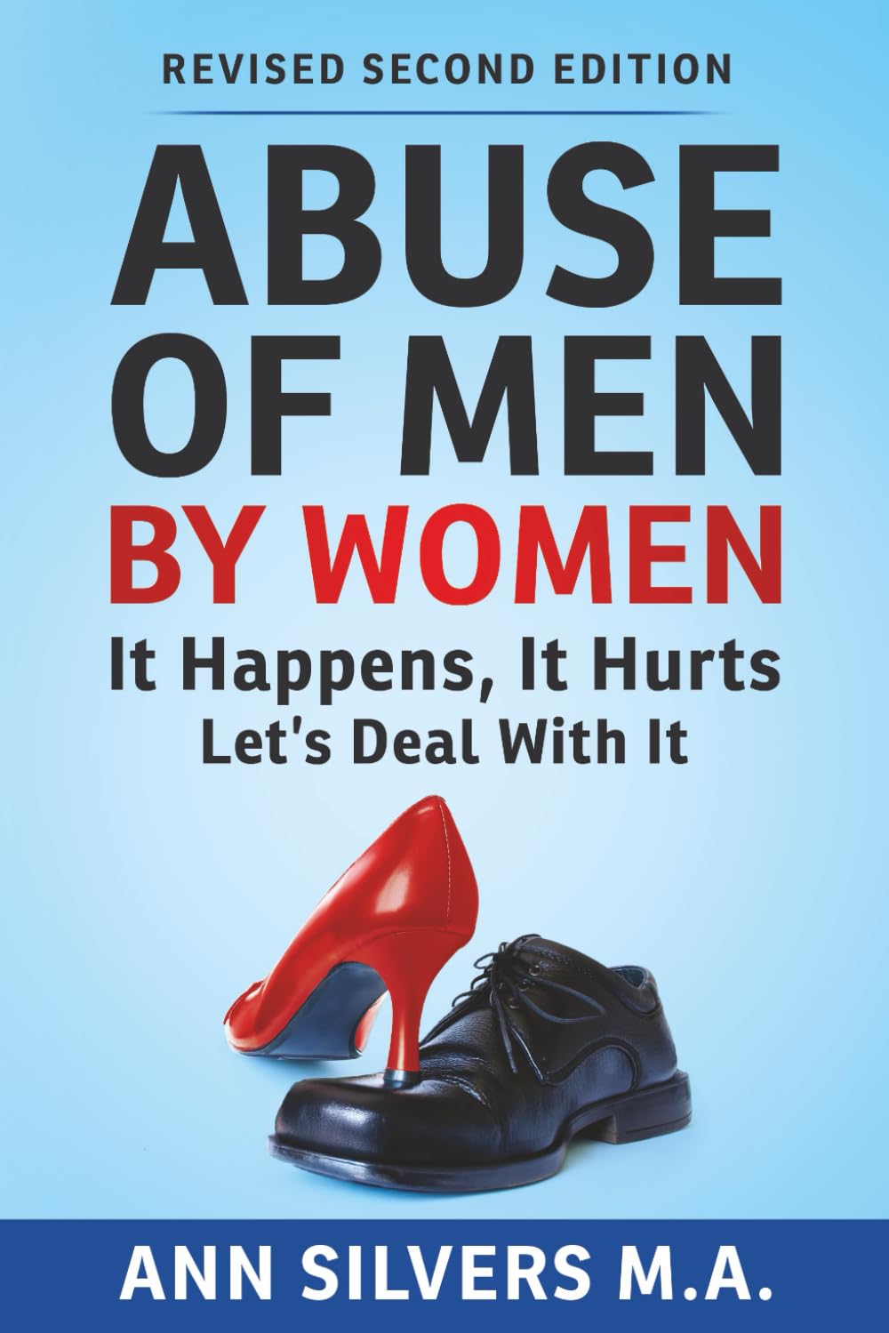 Abuse OF Men BY Women: It Happens, It Hurts, Let's Deal With It (Revised Second Edition)
