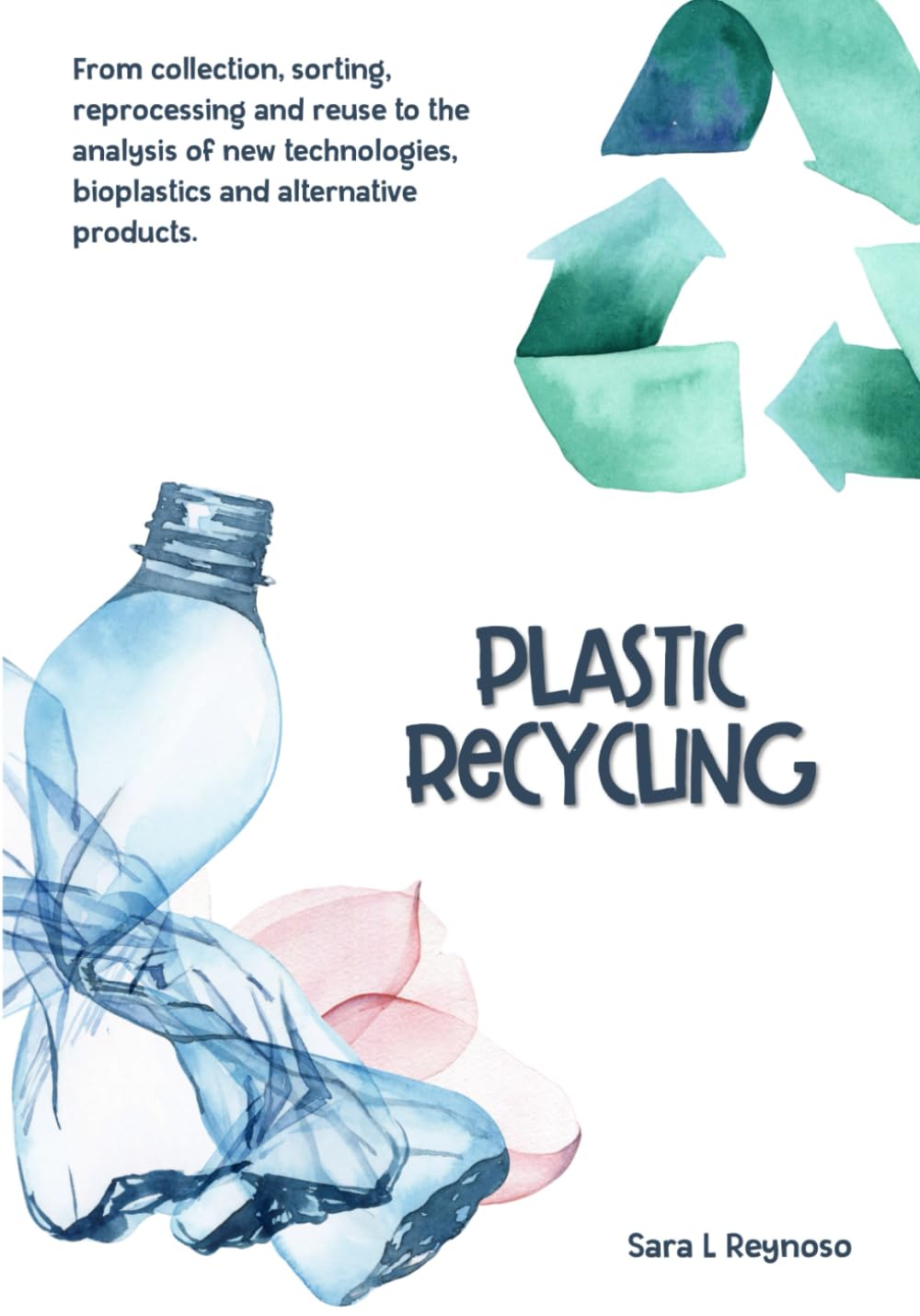 Plastic Recycling: From collection, sorting, reprocessing and reuse to the analysis of new technologies, bioplastics and alternative products.