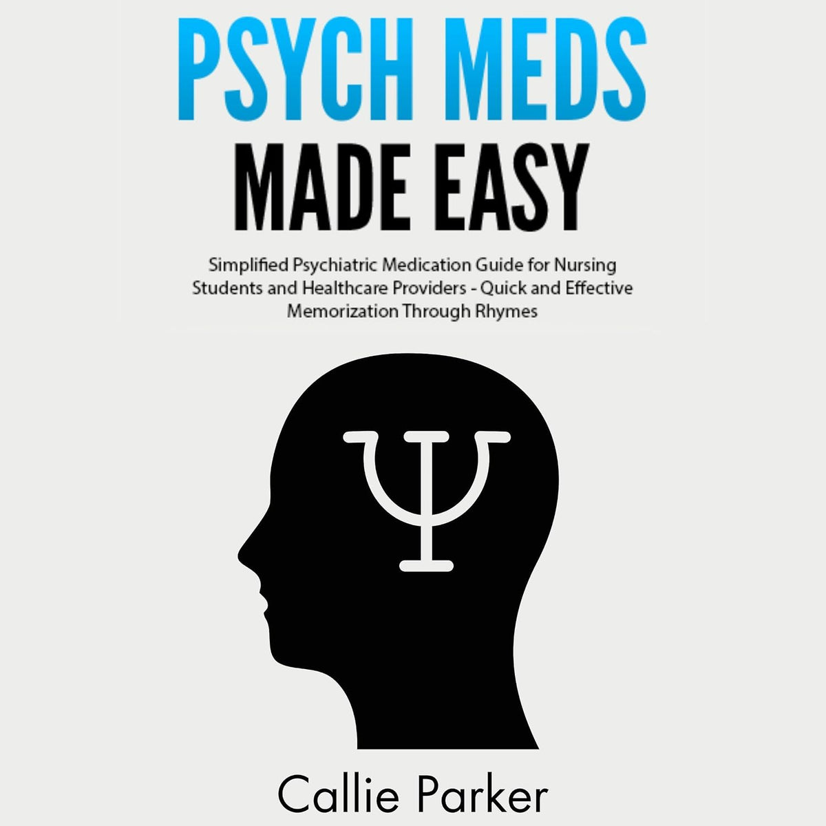 Psych Meds Made Easy: A Simplified Psychiatric Medication Guide for Nursing Students and Healthcare Providers - Quick and Effective Memorization Through Rhymes