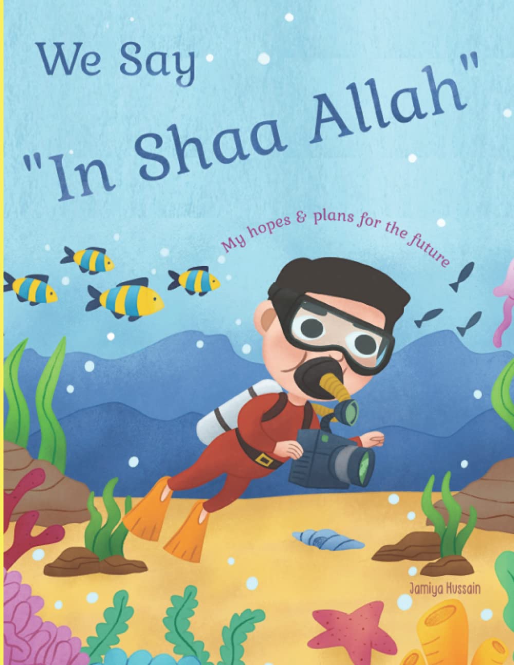 We Say 'In Shaa Allah" My Hopes And Plans For The Future.: Fun Picture Book For Ambitious Young Boys. Islamic Themed Focusing on Intentions. Suitable For Ages 2-8.