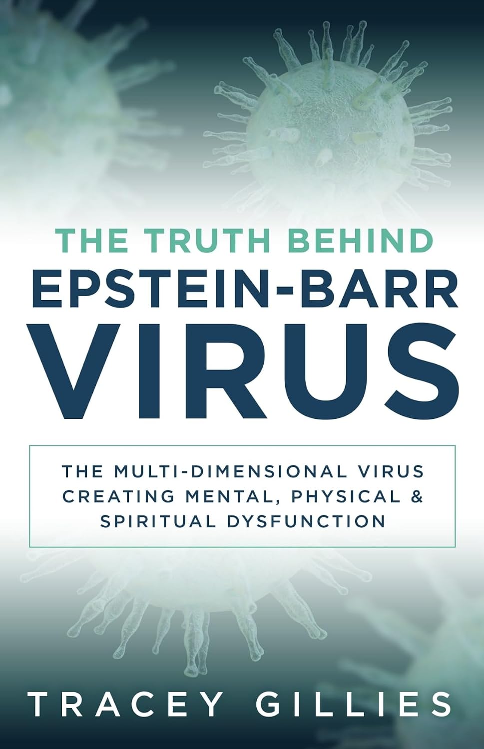 The Truth Behind Epstein-Barr Virus: The Multi-Dimensional Virus Creating Mental, Physical & Spiritual Dysfunction
