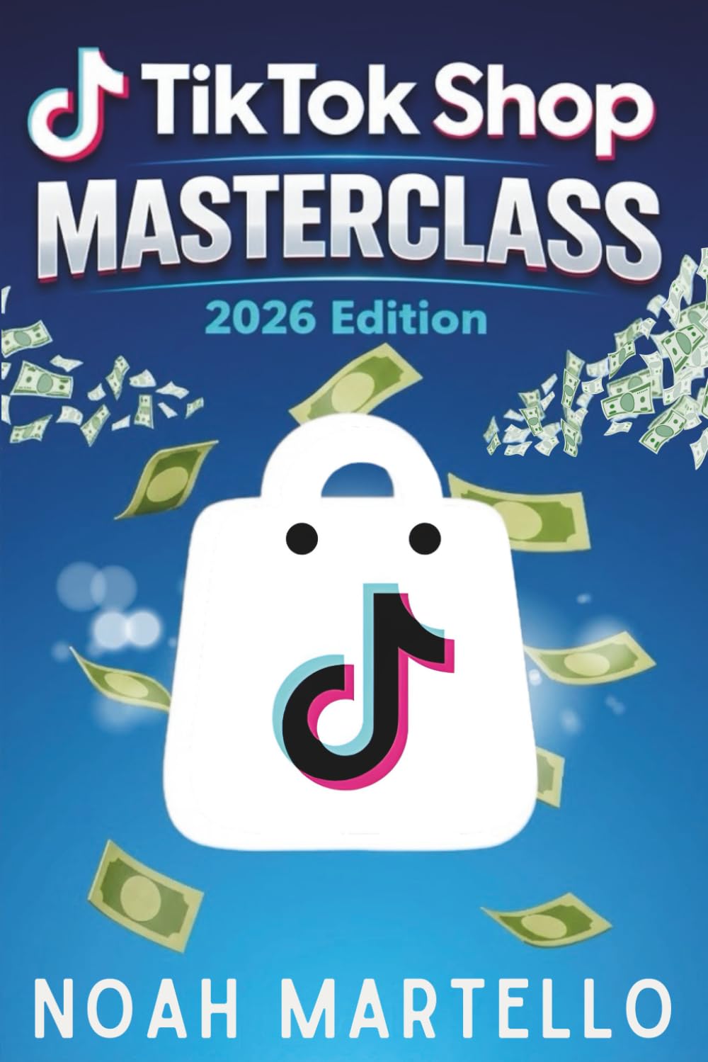 TikTok Shop Masterclass 2026 Edition: Step-by-Step Guide to Starting a Profitable TikTok Shop Business, Finding Winning Products, and Making Money Online