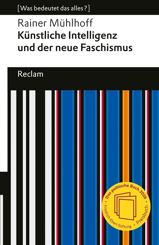Künstliche Intelligenz und der neue Faschismus: [Was bedeutet das alles?] – KI und AGI (Artificial General Intelligence) – Wie Tech-Milliardäre Macht und Zukunft formen (Reclams Universal-Bibliothek)