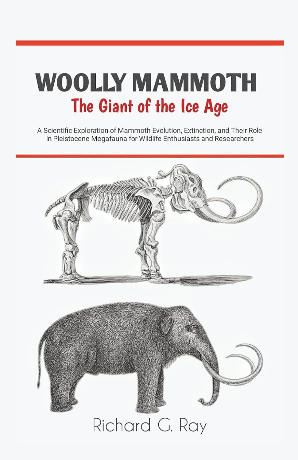Woolly Mammoth—The Giant of the Ice Age: A Scientific Exploration of Mammoth Evolution, Extinction, and Their Role in Pleistocene Megafauna for ... and Researchers (PREHISTORIC ANIMALS SERIES)