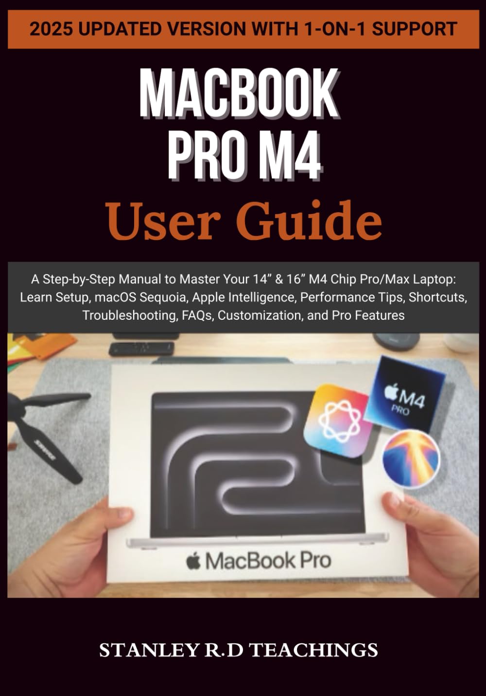 MACBOOK PRO M4 2025 USER GUIDE: A Step-by-Step Manual to Master Your 14” & 16” M4 Chip Pro/Max Laptop: Learn Setup, macOS Sequoia, Apple Intelligence, ... and Pro Features (Apple iMastery)