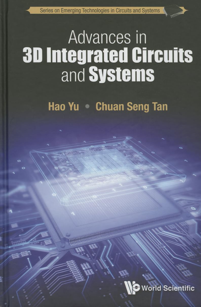 Advances In 3D Integrated Circuits And Systems (Emerging Techn in Circuits & Systems)