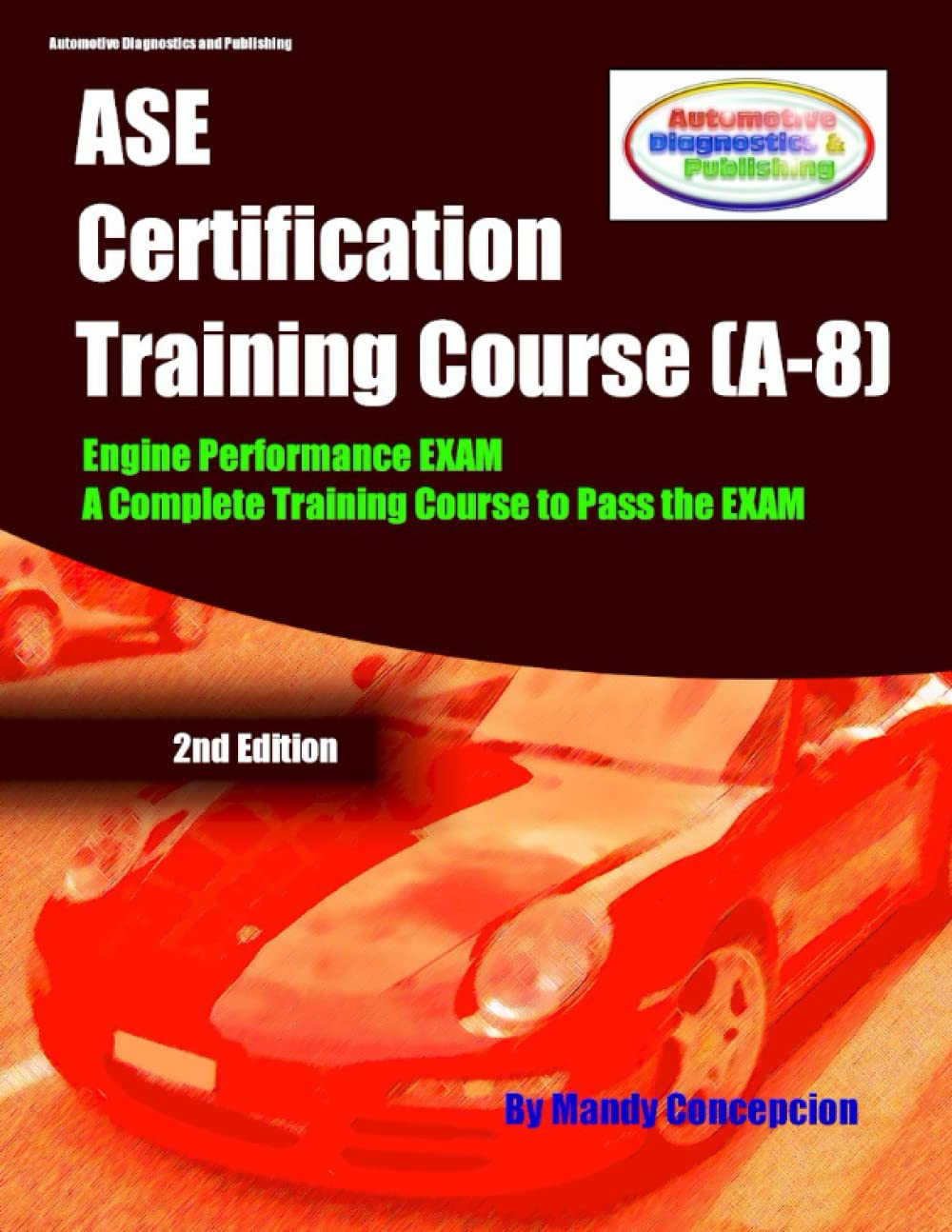 ASE A-8 Certification Training Course: Includes everything for the ASE A-8 Engine Performance Exam and Sample EXAMS