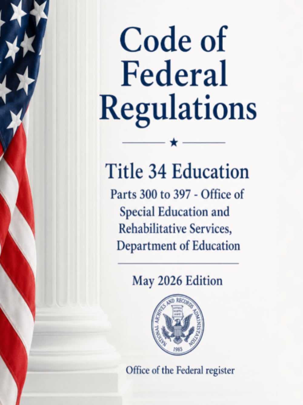 Code of Federal Regulations Title 34 Education Parts 300 to 397 - Office of Special Education and Rehabilitative Services, Department of Education: May 2026 Edition