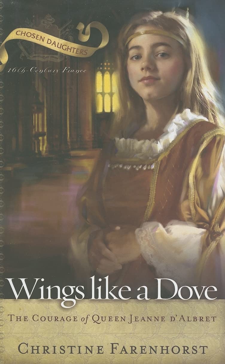 Wings Like a Dove: The Courage of Queen Jeanne d’Albret