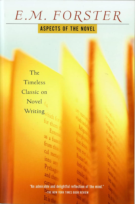 Aspects Of The Novel: A Classic Guide with Witty Insights for Writers and Readers