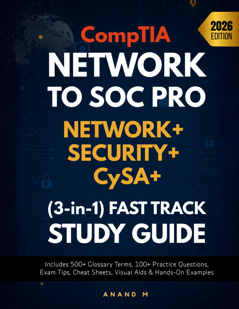 COMPTIA NETWORK TO SOC PRO, NETWORK+, SECURITY+, CYSA+, (3-IN-1) FAST TRACK STUDY GUIDE