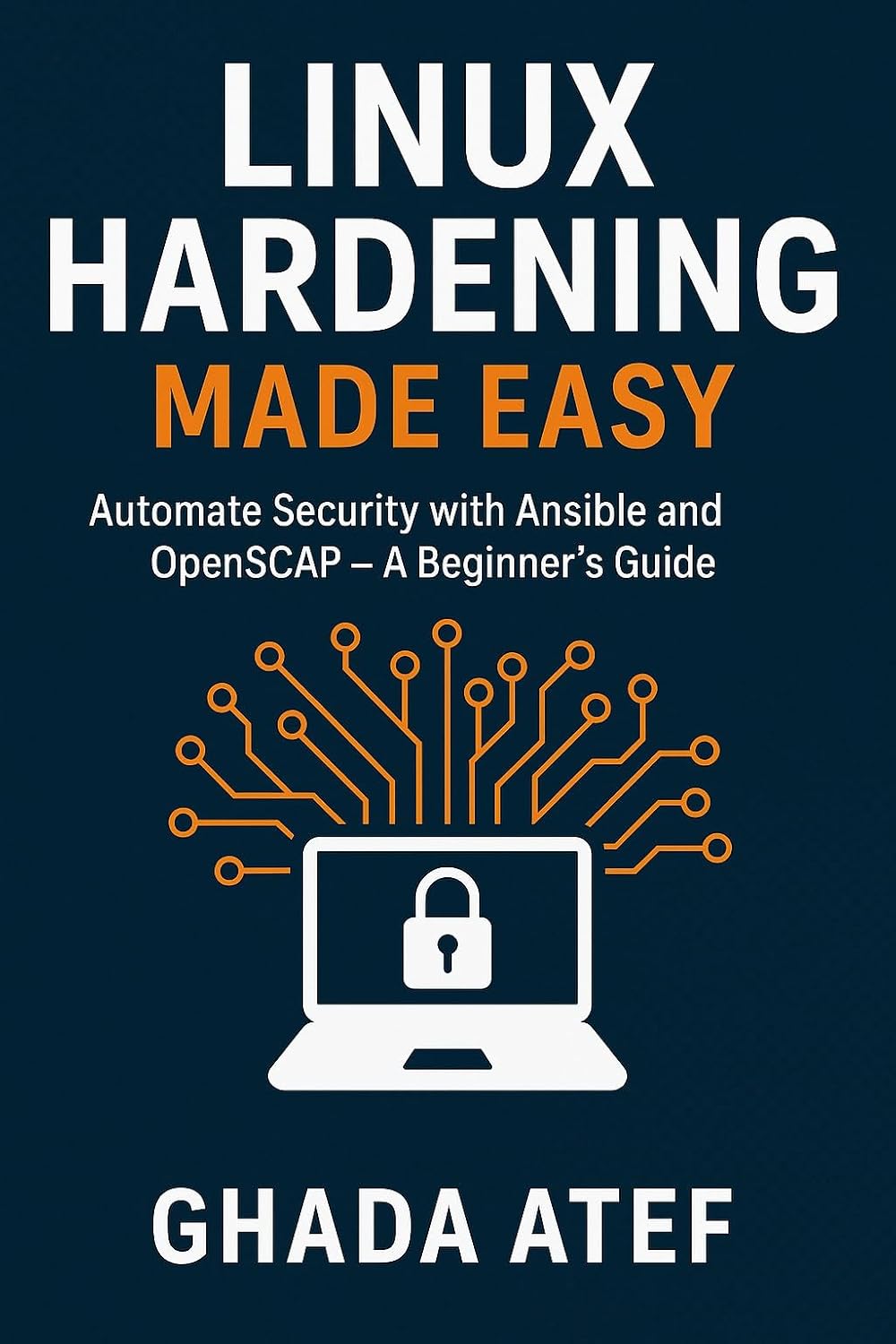 Linux Hardening Made Easy: Automate Security with Ansible and OpenSCAP – A Beginner's Guide (The Linux Mastery Series)