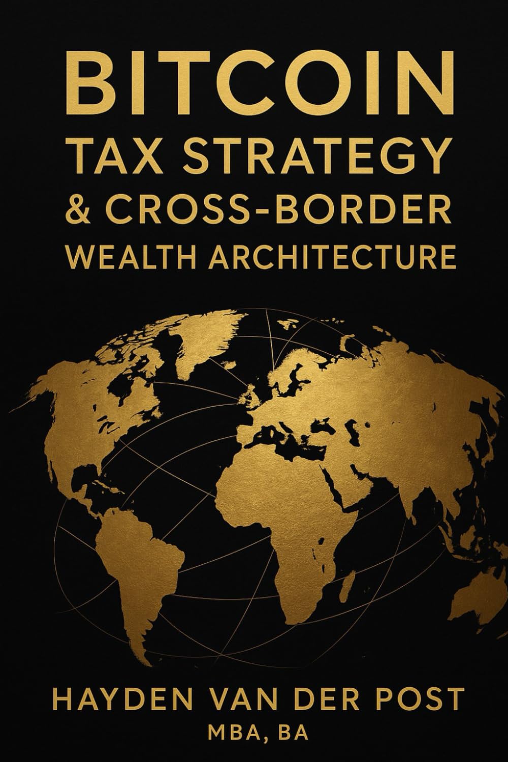 Bitcoin Tax Strategy & Cross-Border Wealth Architecture: Global Residency, Capital Gains, and Multi-Jurisdictional Structures for High-Net-Worth ... (The Bitcoin Wealth Preservation Series)