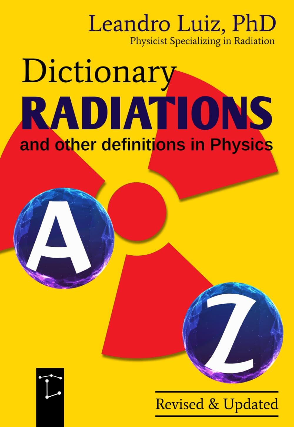 Radiations from A to Z: Dictionary of Radiation and Physics Terms with Key Principles : Major Theories : Radiation Reference Library for ... and Radiology Technologist (Smart Radiation)
