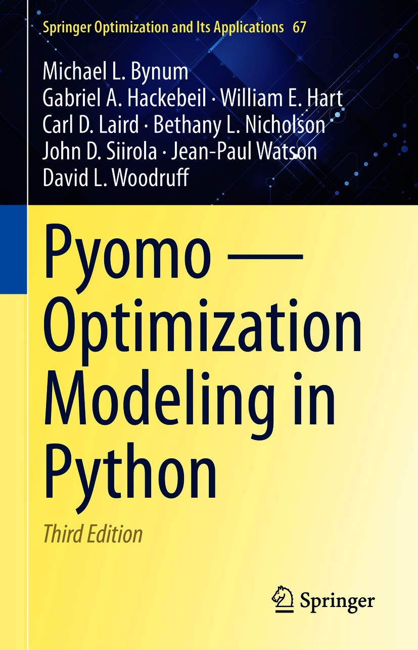 Pyomo — Optimization Modeling in Python (Springer Optimization and Its Applications Book 67)