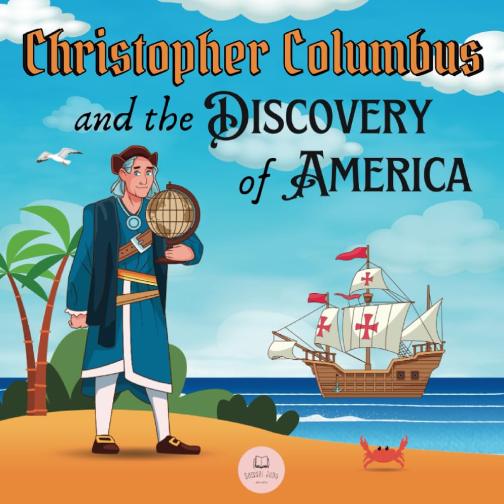 Christopher Columbus and the Discovery of America Explained for Children: Learn all about the arrival of Columbus in the New World (Educational books for kids)