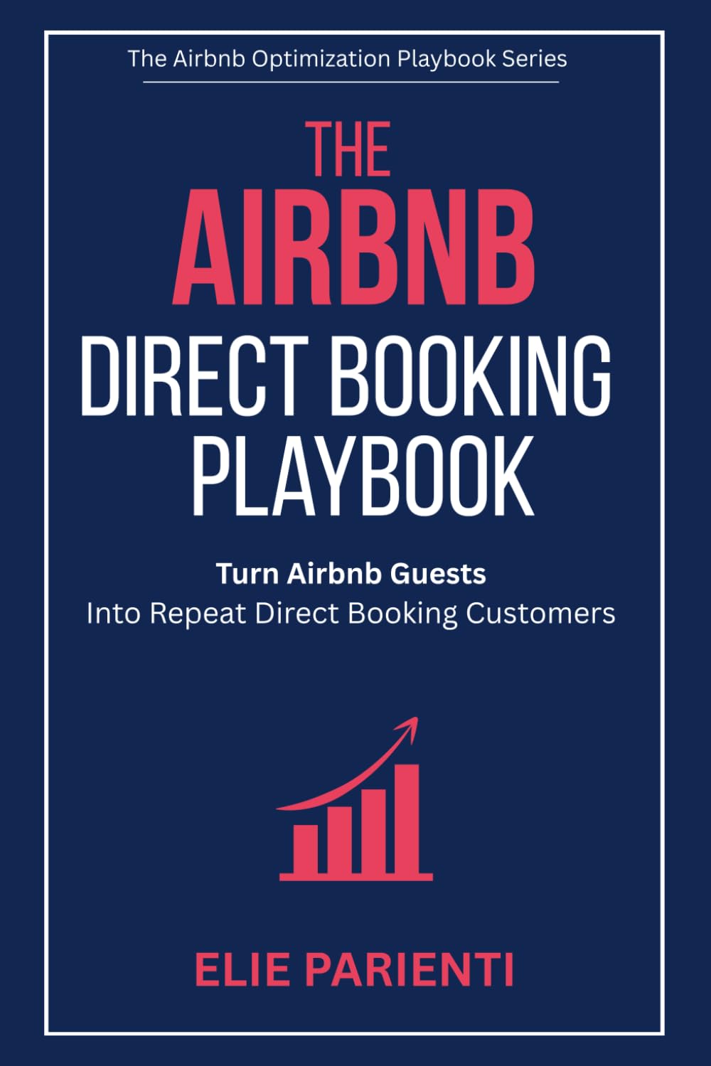 The Airbnb Direct Booking Playbook: Turn Airbnb Guests Into Repeat Direct Booking Customers (The Airbnb Optimization Playbook Series)
