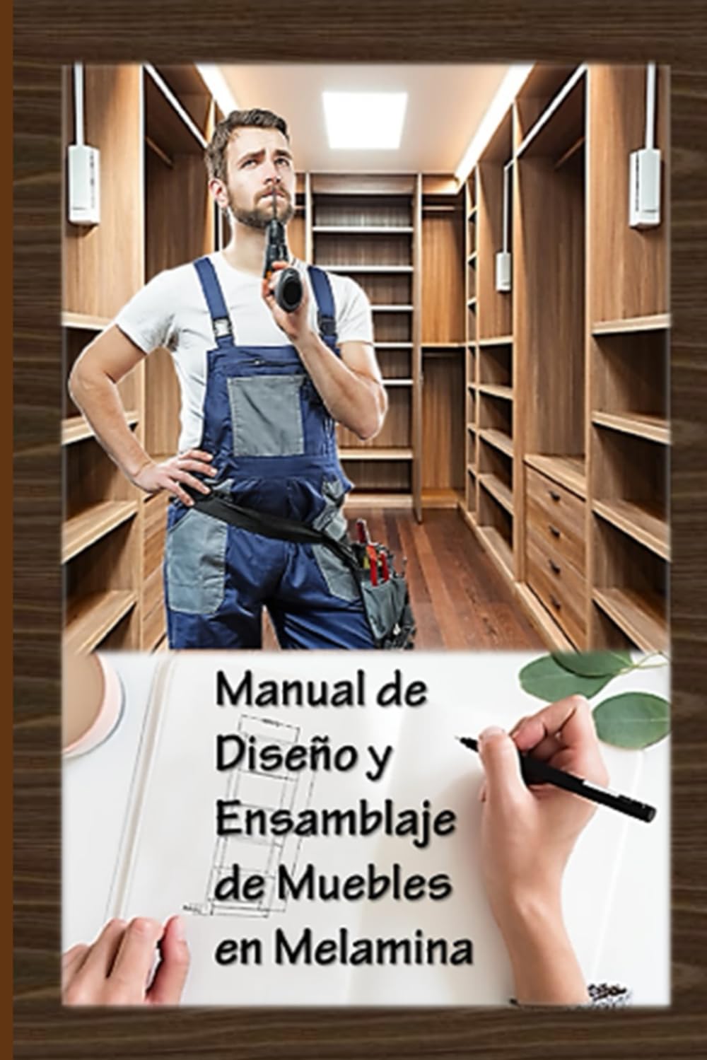 Manual de Diseño y Ensamblaje de Muebles en Melamina: Cómo crear su propio mueble en melamina (Spanish Edition)