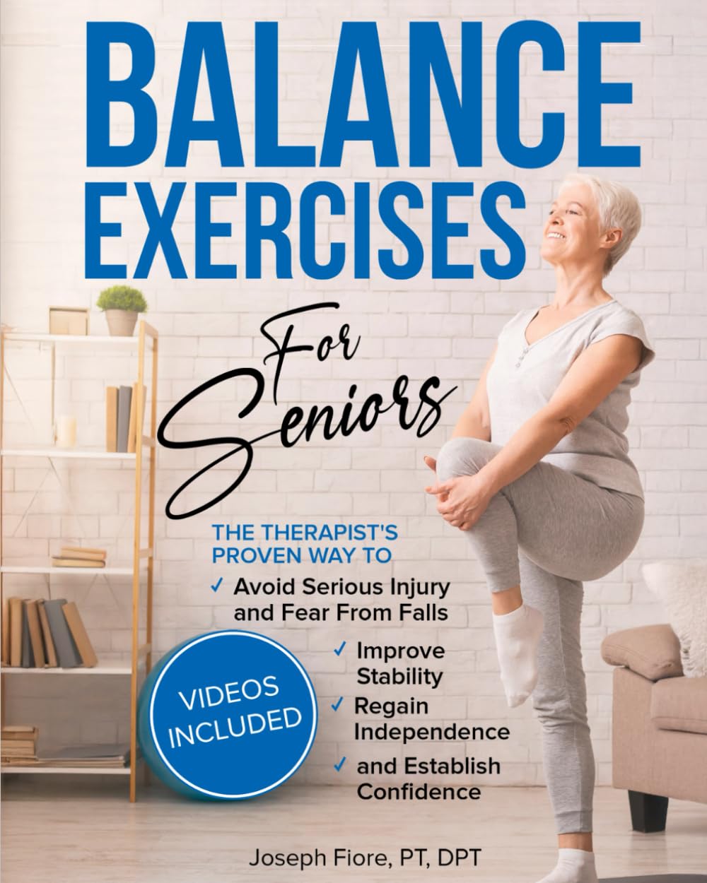 Balance Exercises for Seniors: The Therapist's Proven Way to Avoid Serious Injury and Fear From Falls, Improve Stability, Regain Independence, and Establish Confidence
