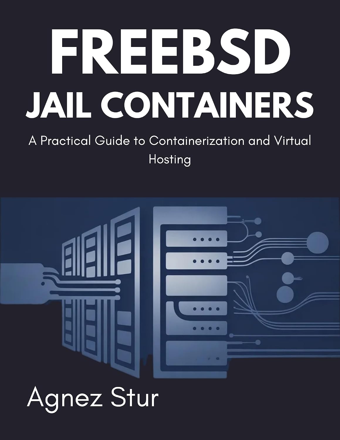 FreeBSD Jail Containers: A Practical Guide to Containerization and Virtual Hosting
