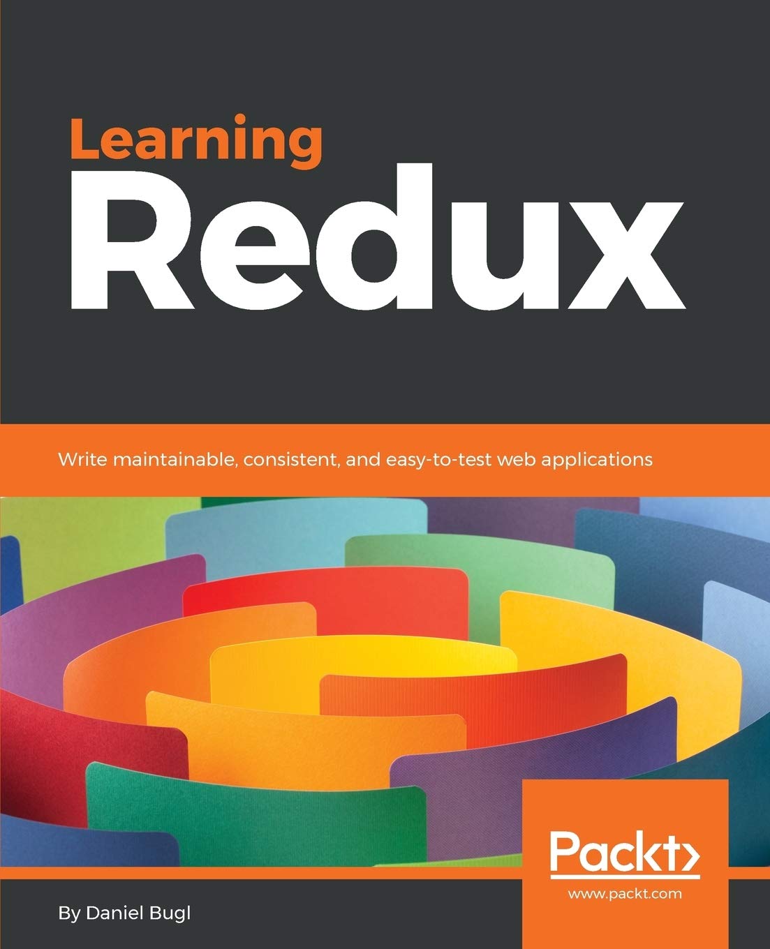 Learning Redux: Write maintainable, consistent, and easy-to-test web applications