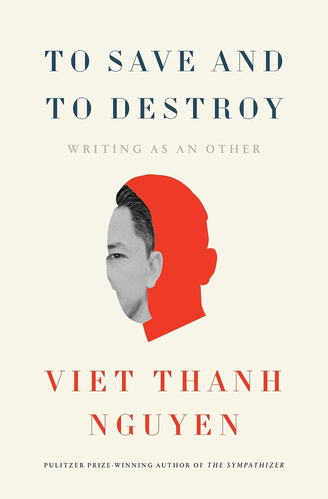 To Save and to Destroy: Writing as an Other (The Charles Eliot Norton Lectures Book 40)