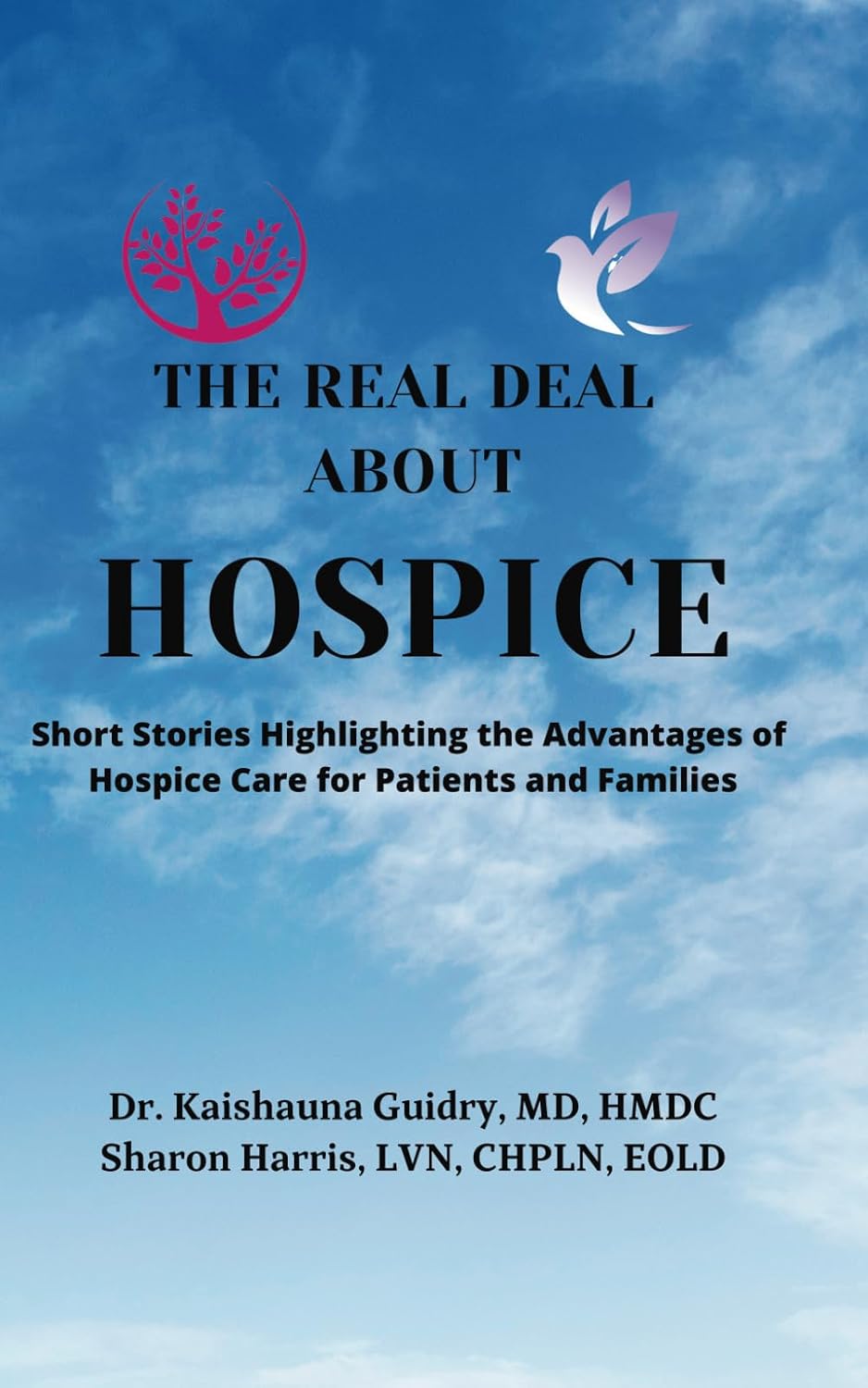 The Real Deal About Hospice: Short Stories Highlighting the Advantages of Hospice Care for Patients and Families