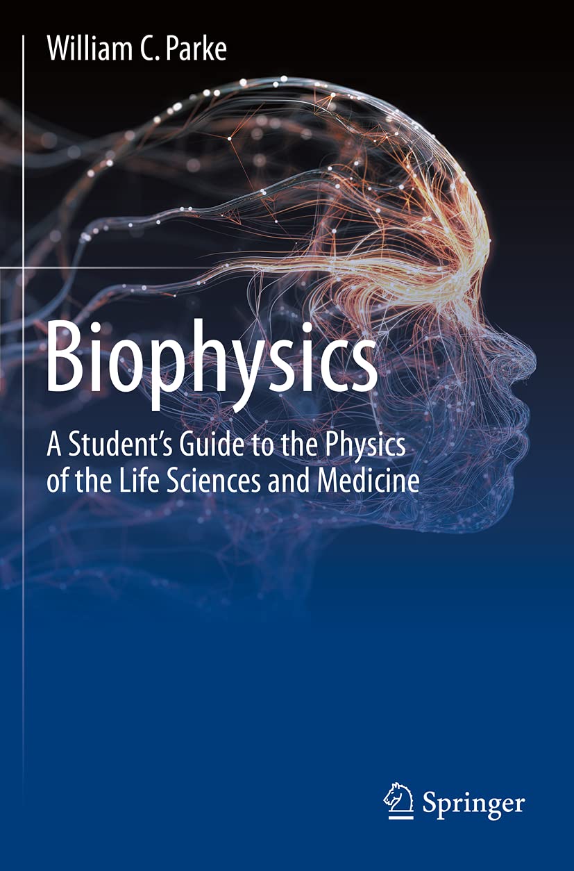 Biophysics: A Student’s Guide to the Physics of the Life Sciences and Medicine