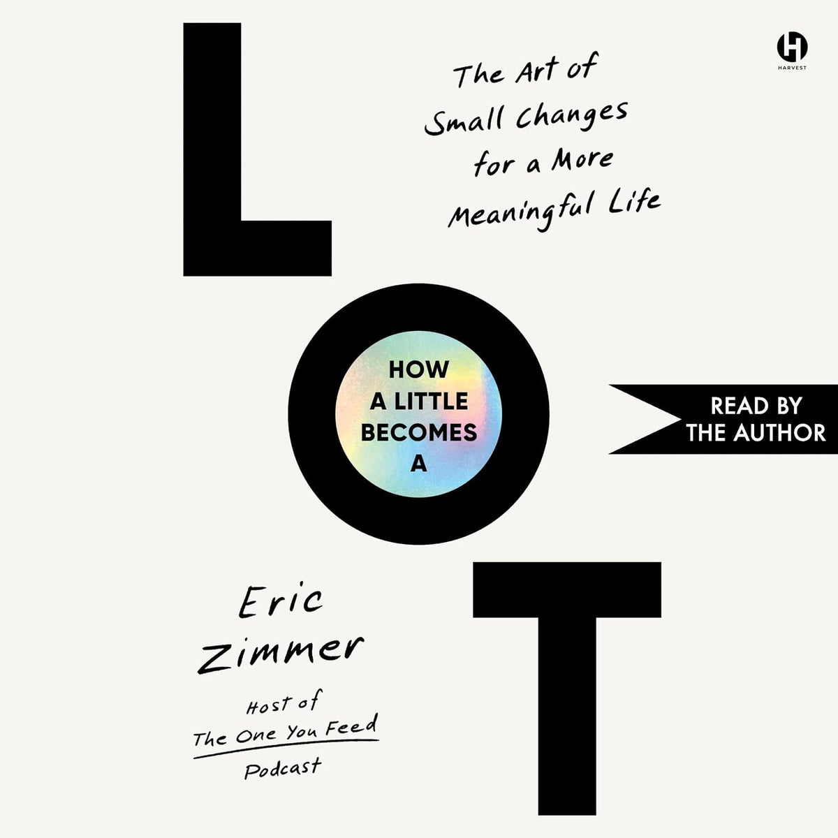 How a Little Becomes a Lot: The Art of Small Changes for a More Meaningful Life