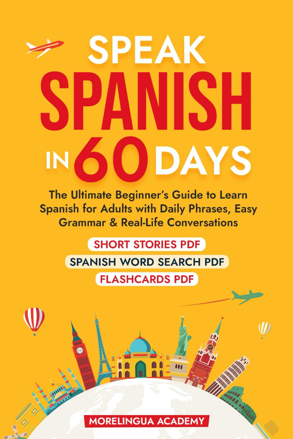 SPEAK SPANISH IN 60 DAYS: The Ultimate Beginner's Guide to Learn Spanish for Adults with Daily Phrases, Easy Grammar, and Real-Life Conversations