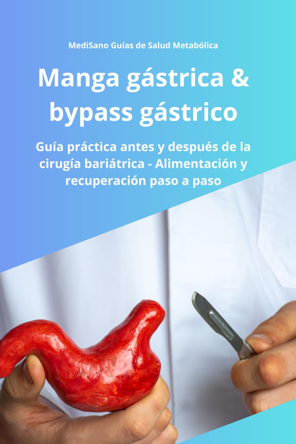 Manga gástrica y bypass gástrico: Guía práctica honesta antes y después de la cirugía bariátrica - Experiencias reales, recuperación, alimentación y ... Guías de Salud Metabólica) (Spanish Edition)