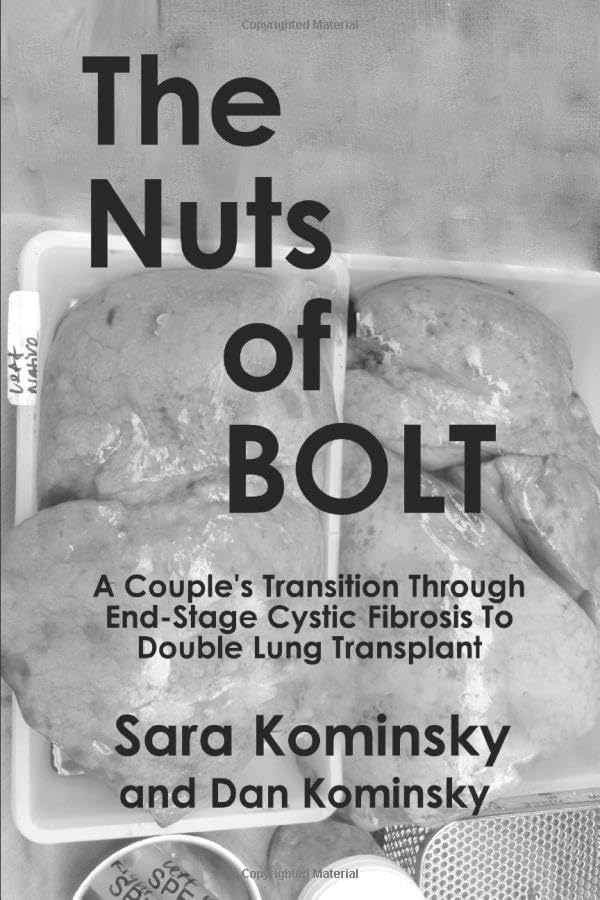 The Nuts of BOLT: A Couple's Transition Through End-Stage Cystic Fibrosis to Double Lung Transplant (BOLT from the Blue)