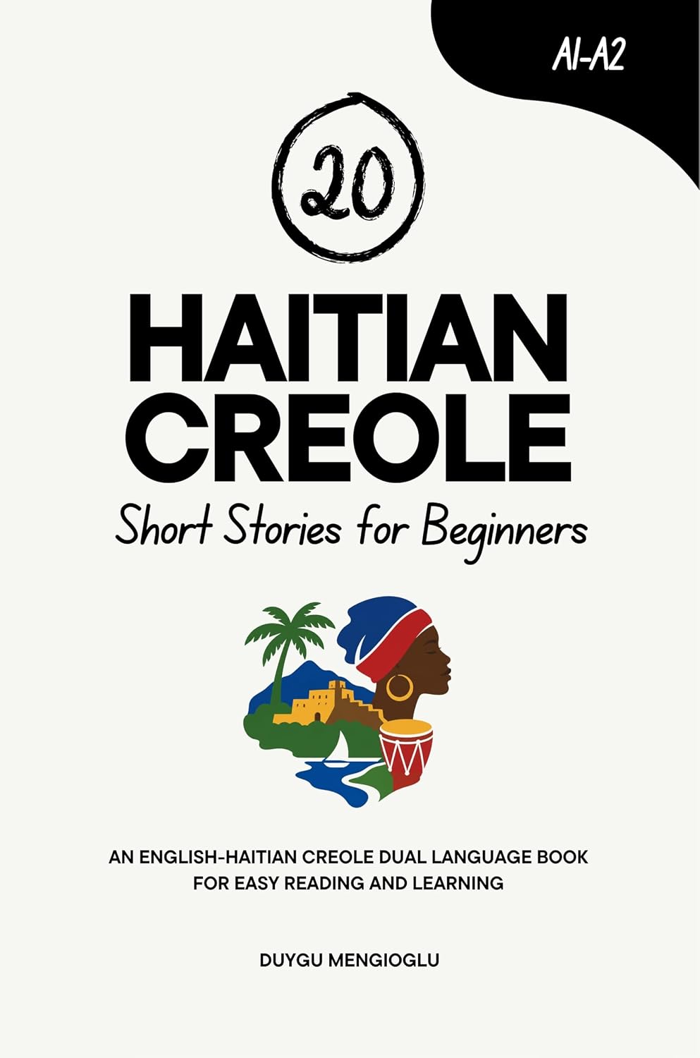 20 Haitian Creole Short Stories for Beginners: An English-Creole Dual-Language Book for Easy Reading and Learning (Learn Haitian Creole)