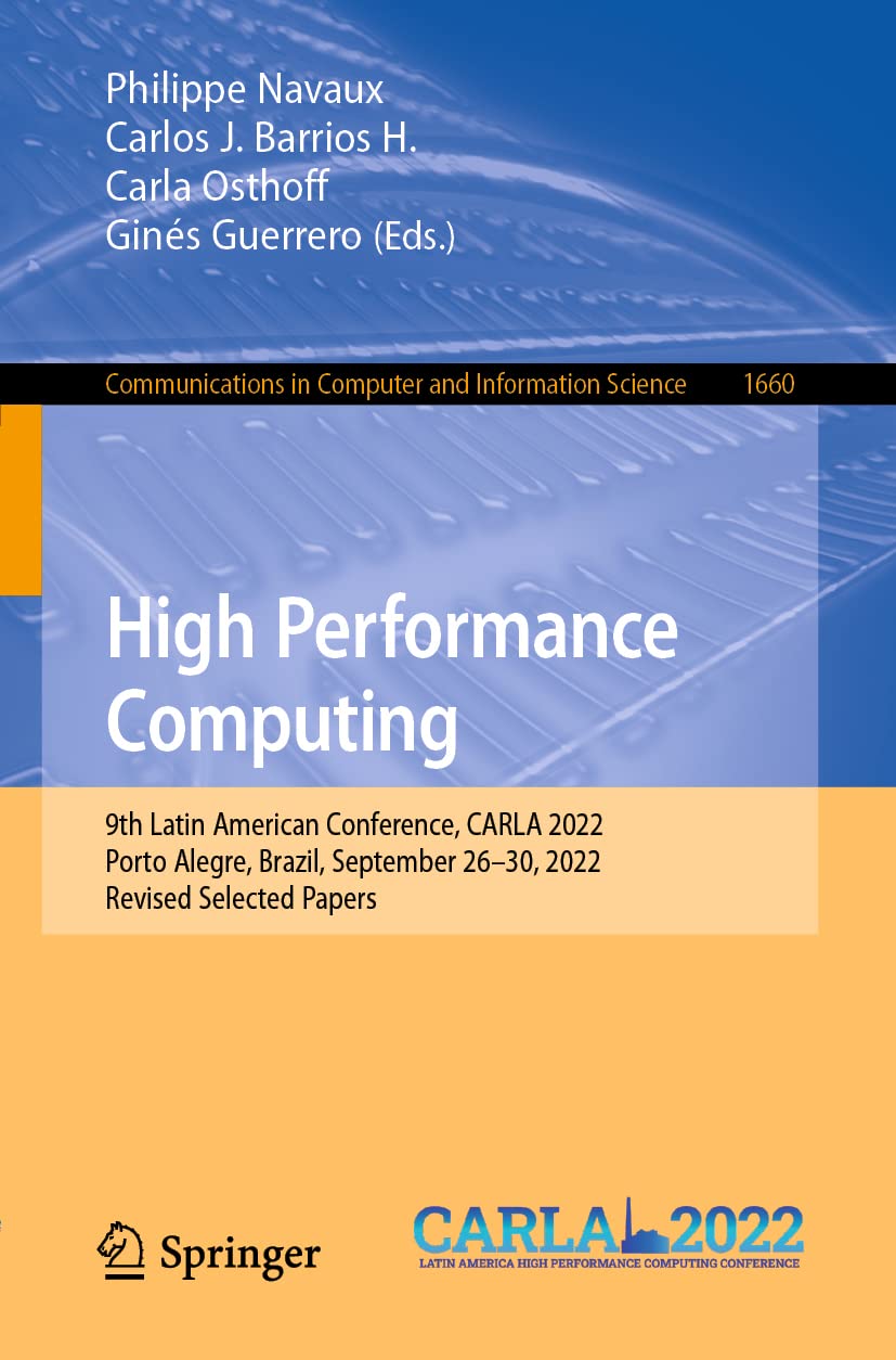 High Performance Computing: 9th Latin American Conference, CARLA 2022, Porto Alegre, Brazil, September 26–30, 2022, Revised Selected Papers (Communications in Computer and Information Science, 1660)