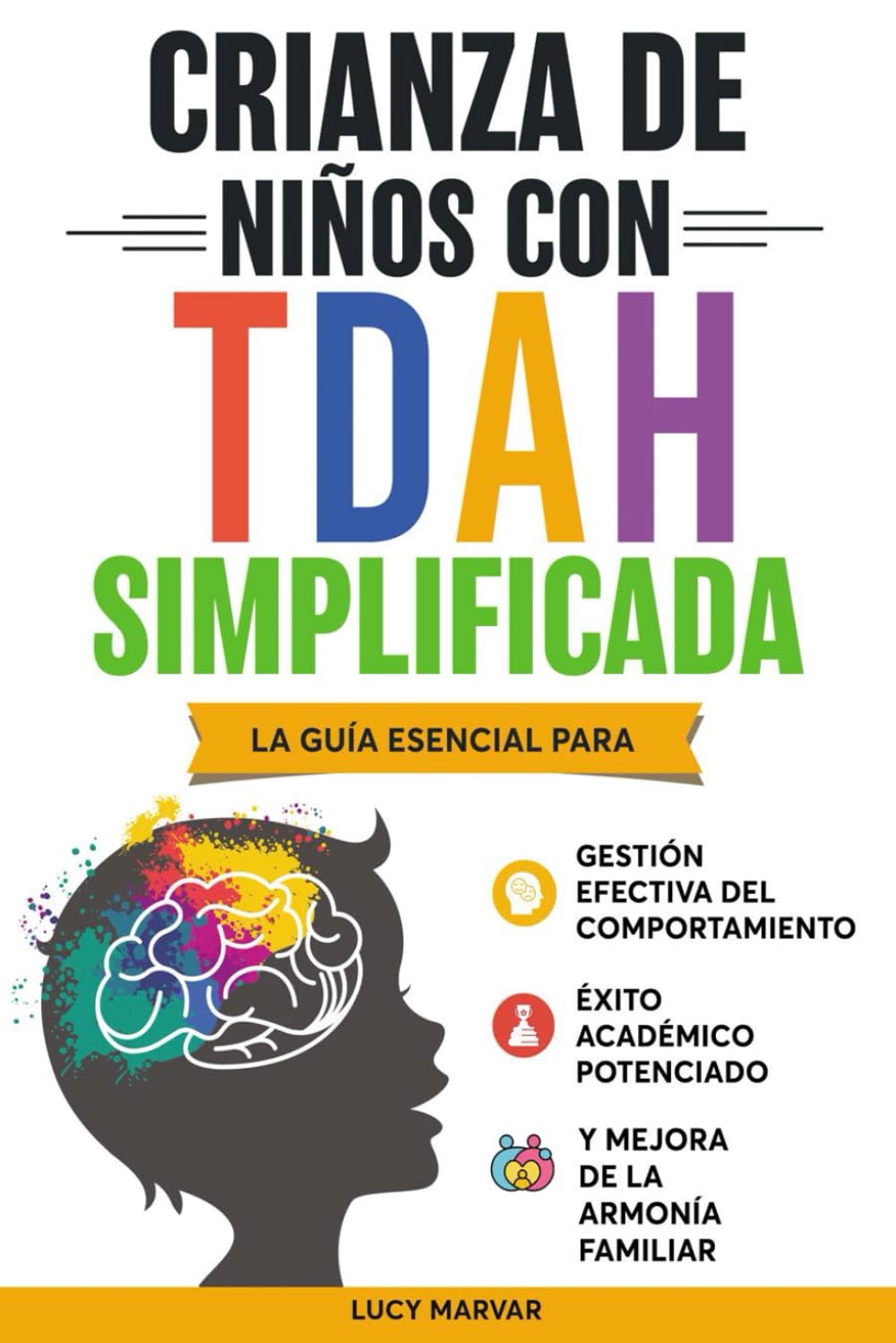 CRIANZA DE NIÑOS CON TDAH SIMPLIFICADA: LA GUÍA ESENCIAL PARA GESTIÓN EFECTIVA DEL COMPORTAMIENTO, ÉXITO ACADÉMICO POTENCIADO, Y MEJORA DE LA ARMONÍA FAMILIAR (Spanish Edition)