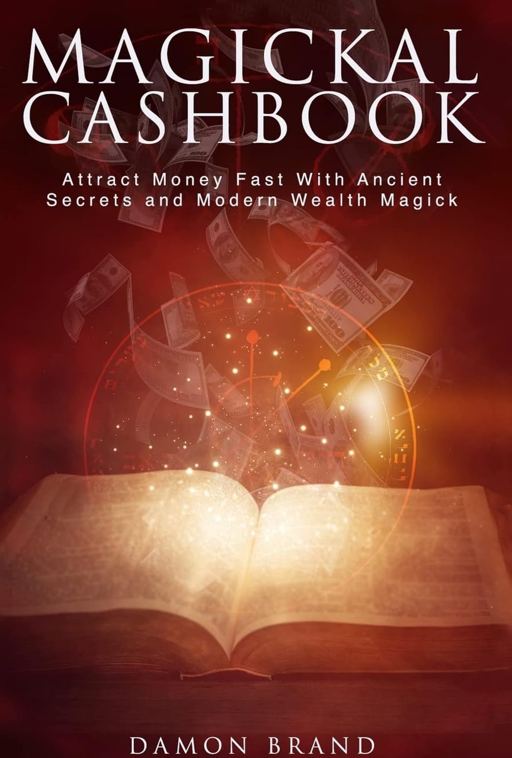 Magickal Cashbook: Attract Money Fast With Ancient Secrets And Modern Wealth Magick (The Gallery of Magick)
