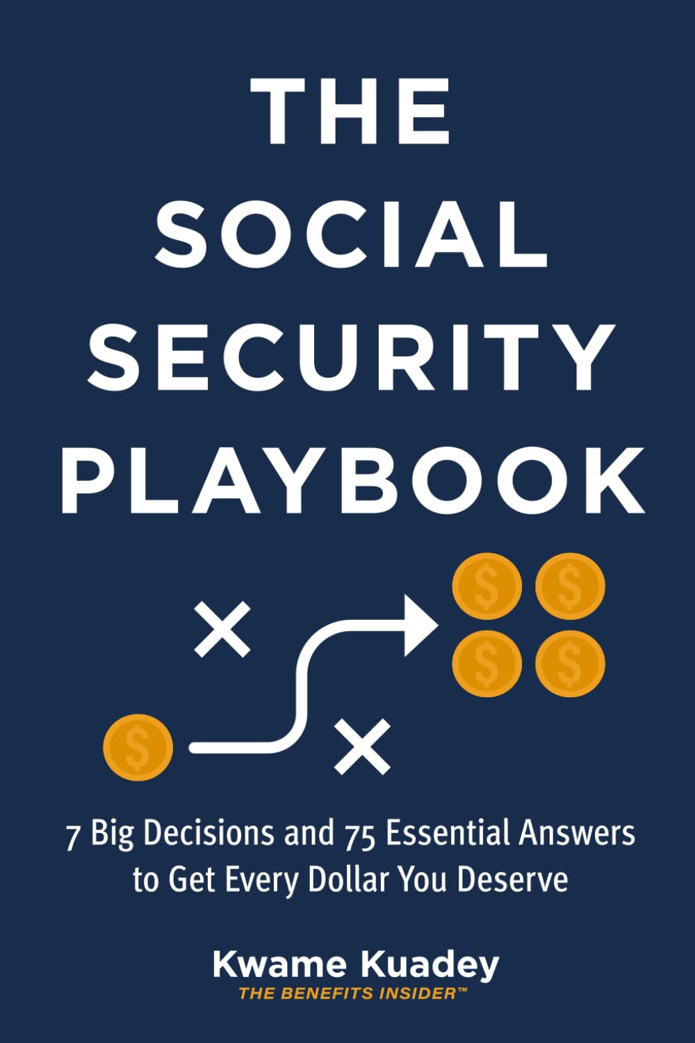 The Social Security Playbook: 7 Big Decisions and 75 Essential Answers to Get Every Dollar You Deserve