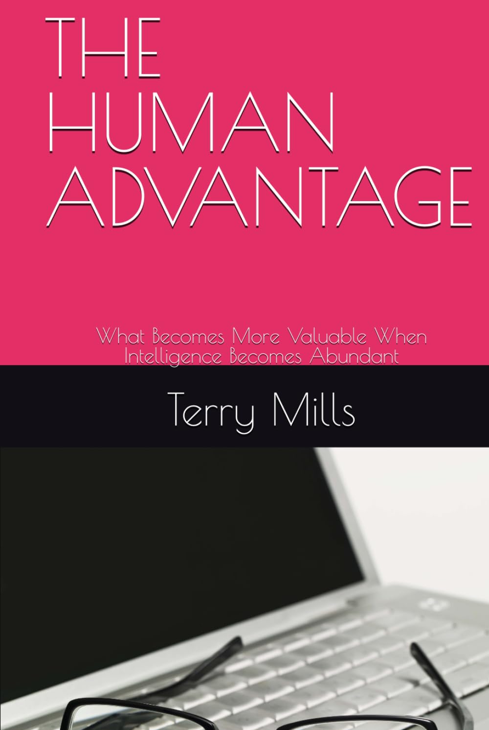 THE HUMAN ADVANTAGE: What Becomes More Valuable When Intelligence Becomes Abundant